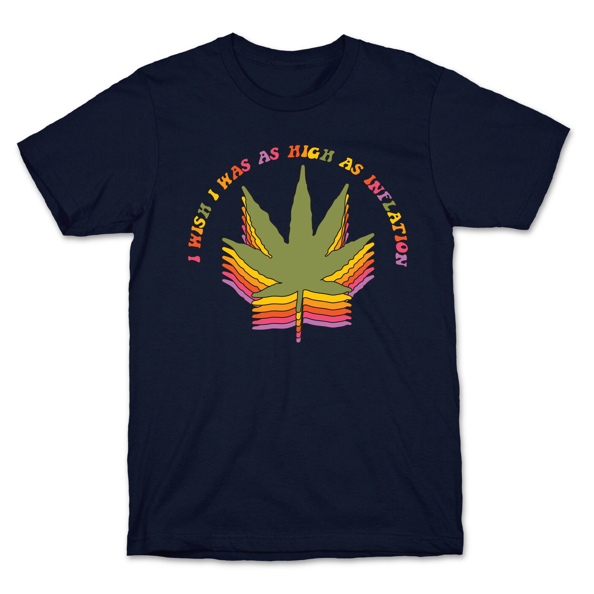 I Wish I Was as High as Inflation T-Shirt