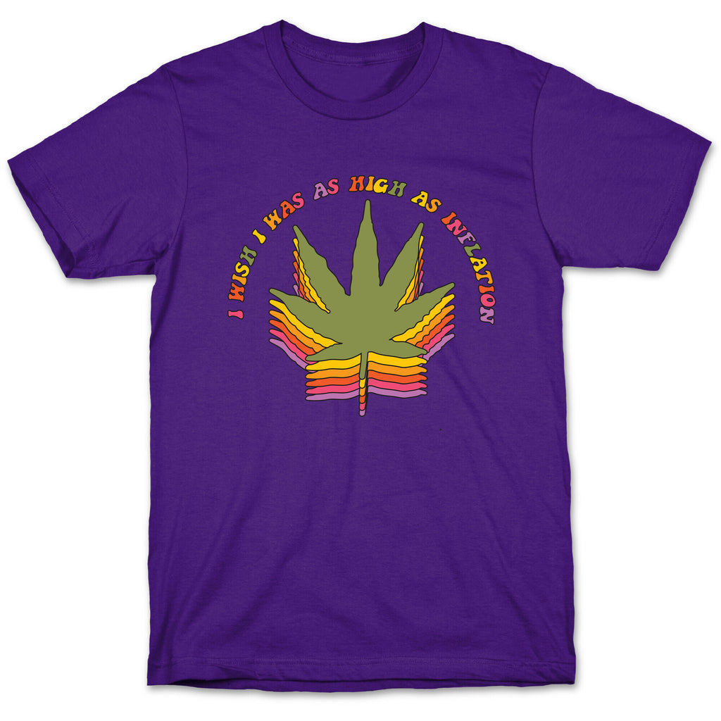 I Wish I Was as High as Inflation T-Shirt