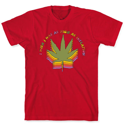 I Wish I Was as High as Inflation T-Shirt