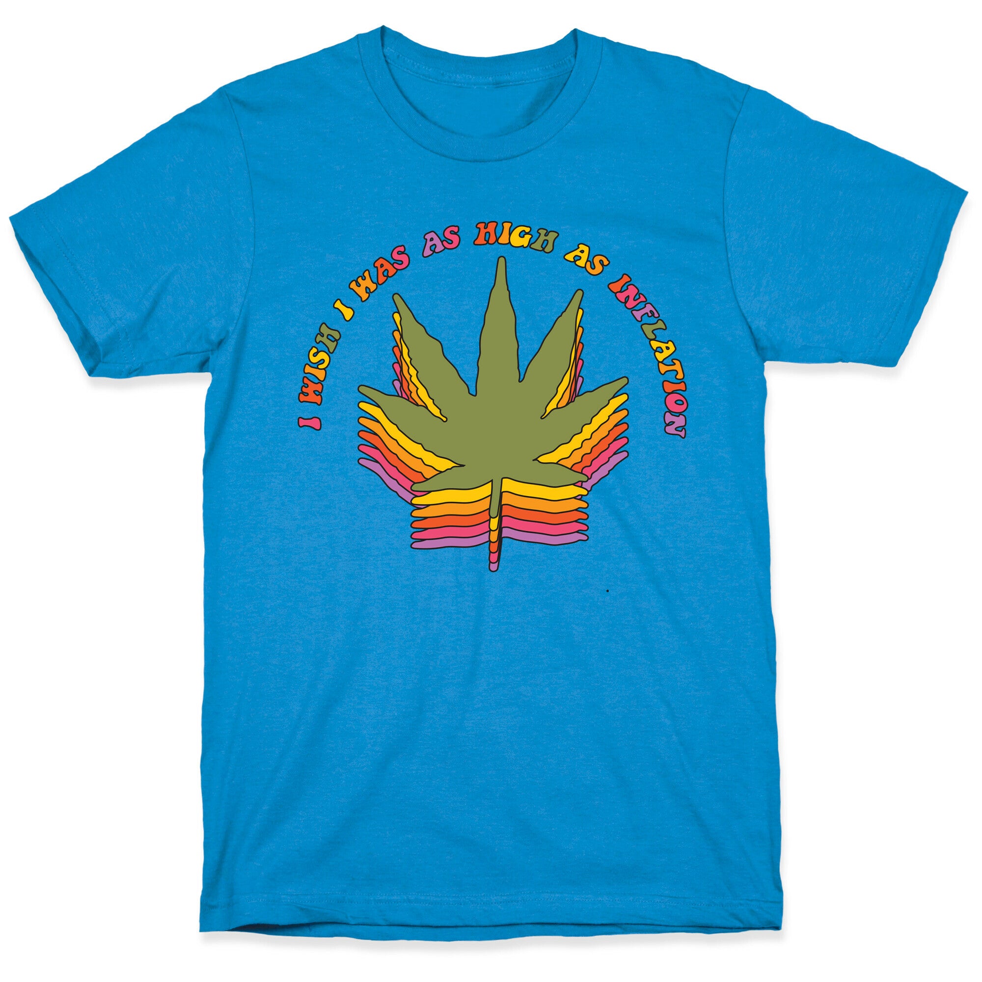 I Wish I Was as High as Inflation T-Shirt