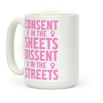 Consent In The Sheets Dissent In The Streets Coffee Mug