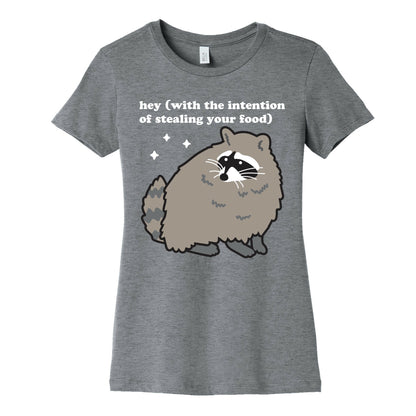 Hey (with the intention of stealing your food) Raccoon Women's Cotton Tee