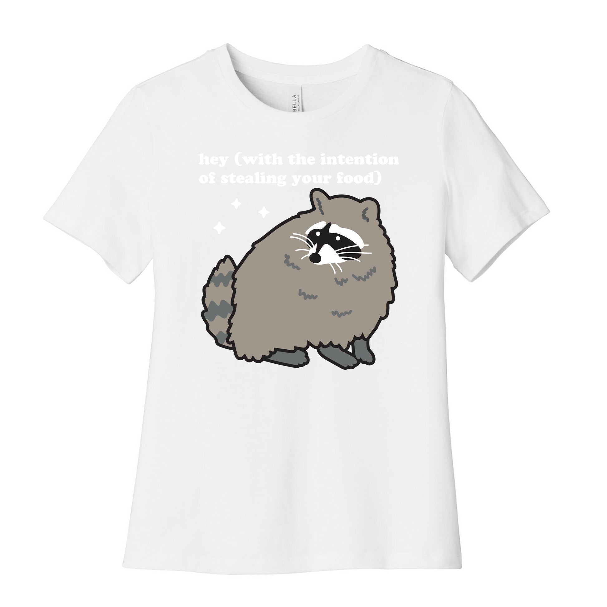 Hey (with the intention of stealing your food) Raccoon Women's Cotton Tee