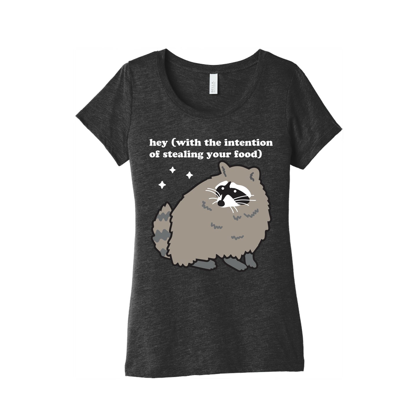 Hey (with the intention of stealing your food) Raccoon Women's Triblend Tee