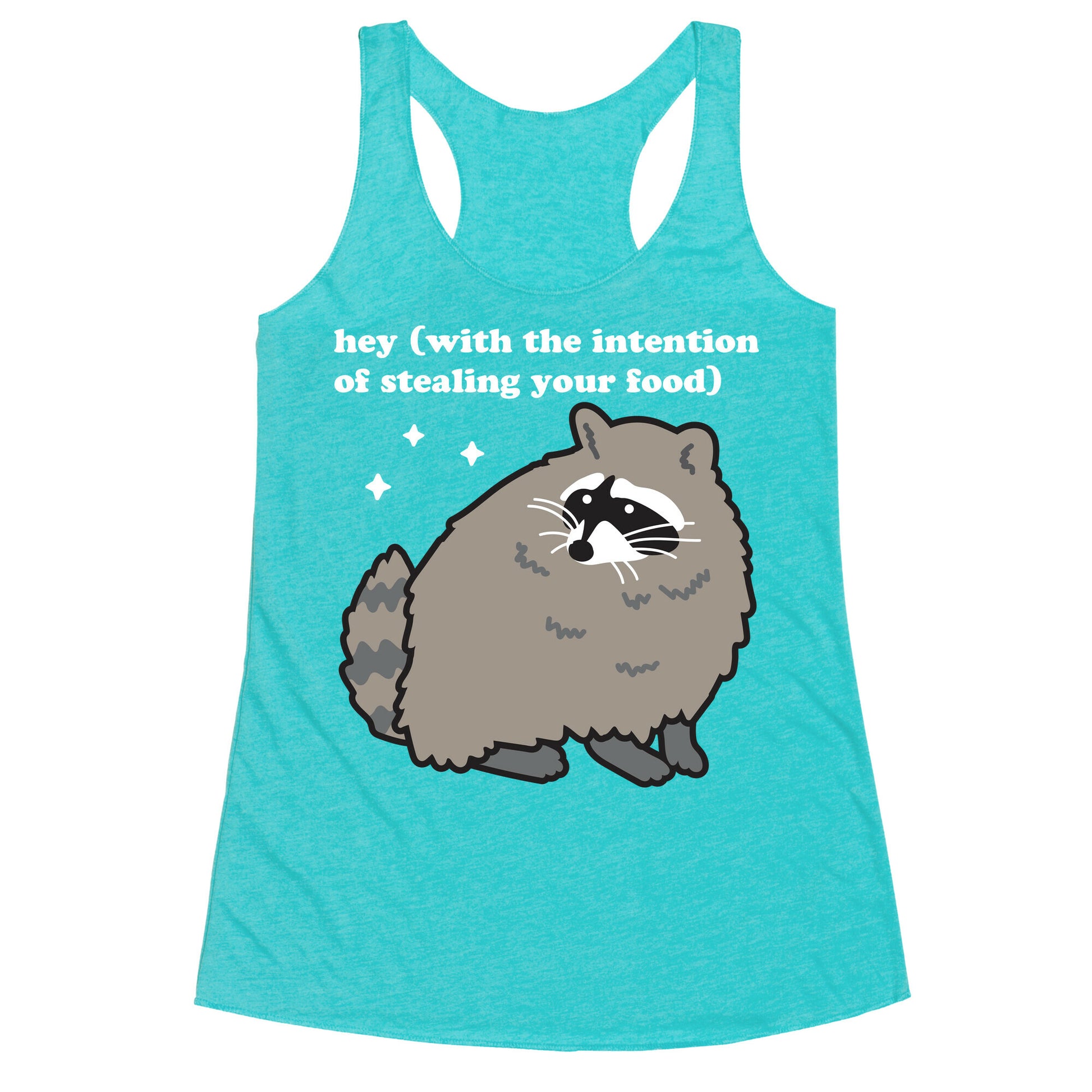 Hey (with the intention of stealing your food) Raccoon Racerback Tank