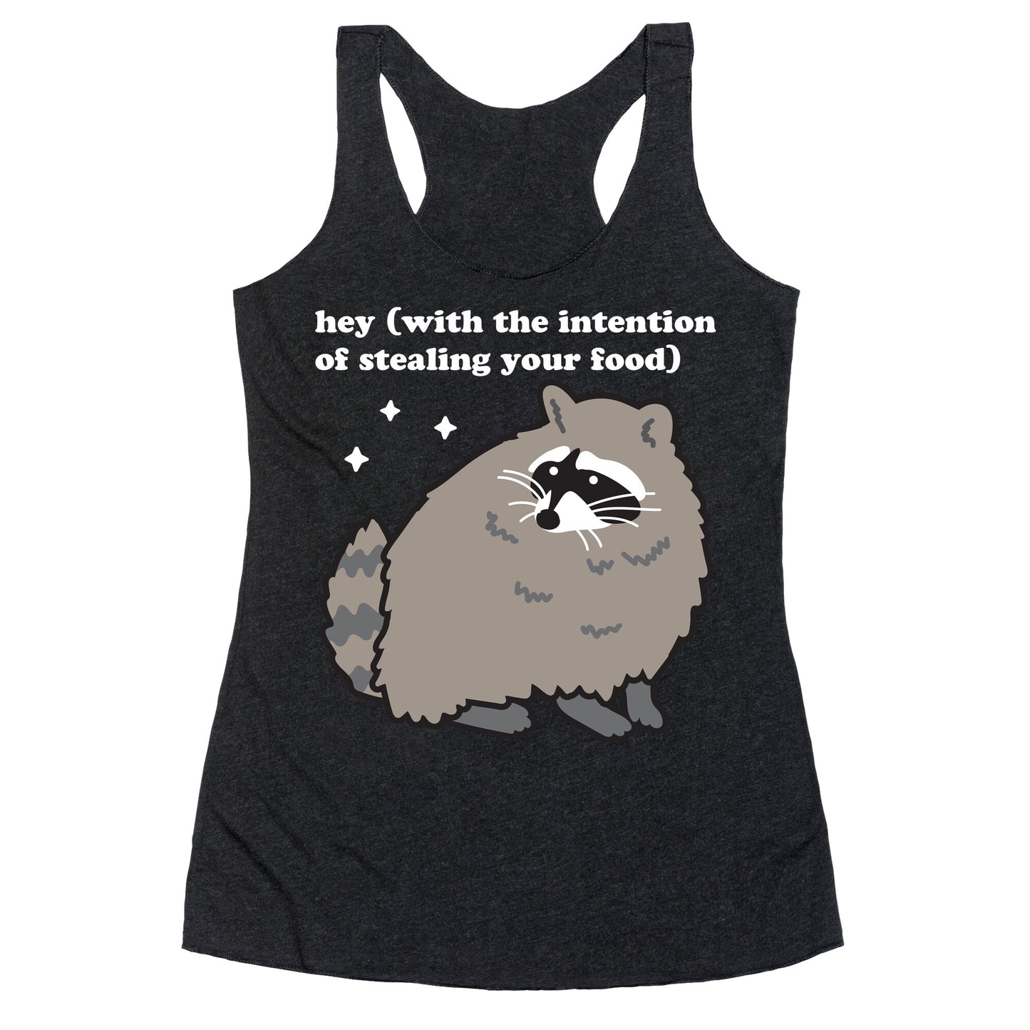 Hey (with the intention of stealing your food) Raccoon Racerback Tank