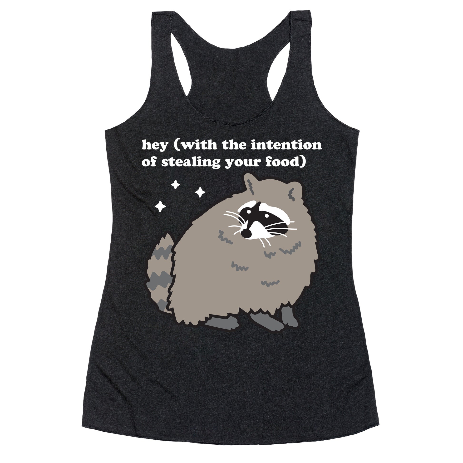 Hey (with the intention of stealing your food) Raccoon Racerback Tank
