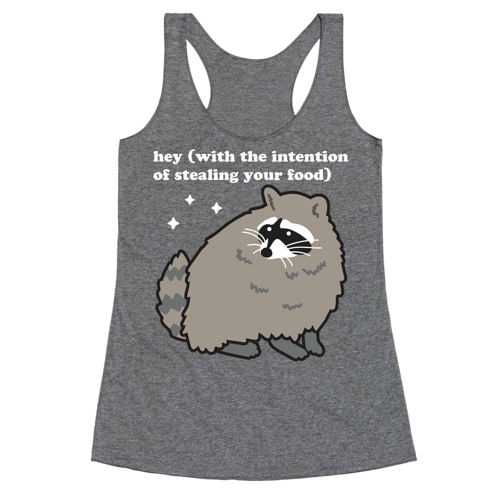 Hey (with the intention of stealing your food) Raccoon Racerback Tank