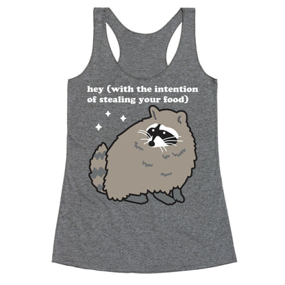Hey (with the intention of stealing your food) Raccoon Racerback Tank