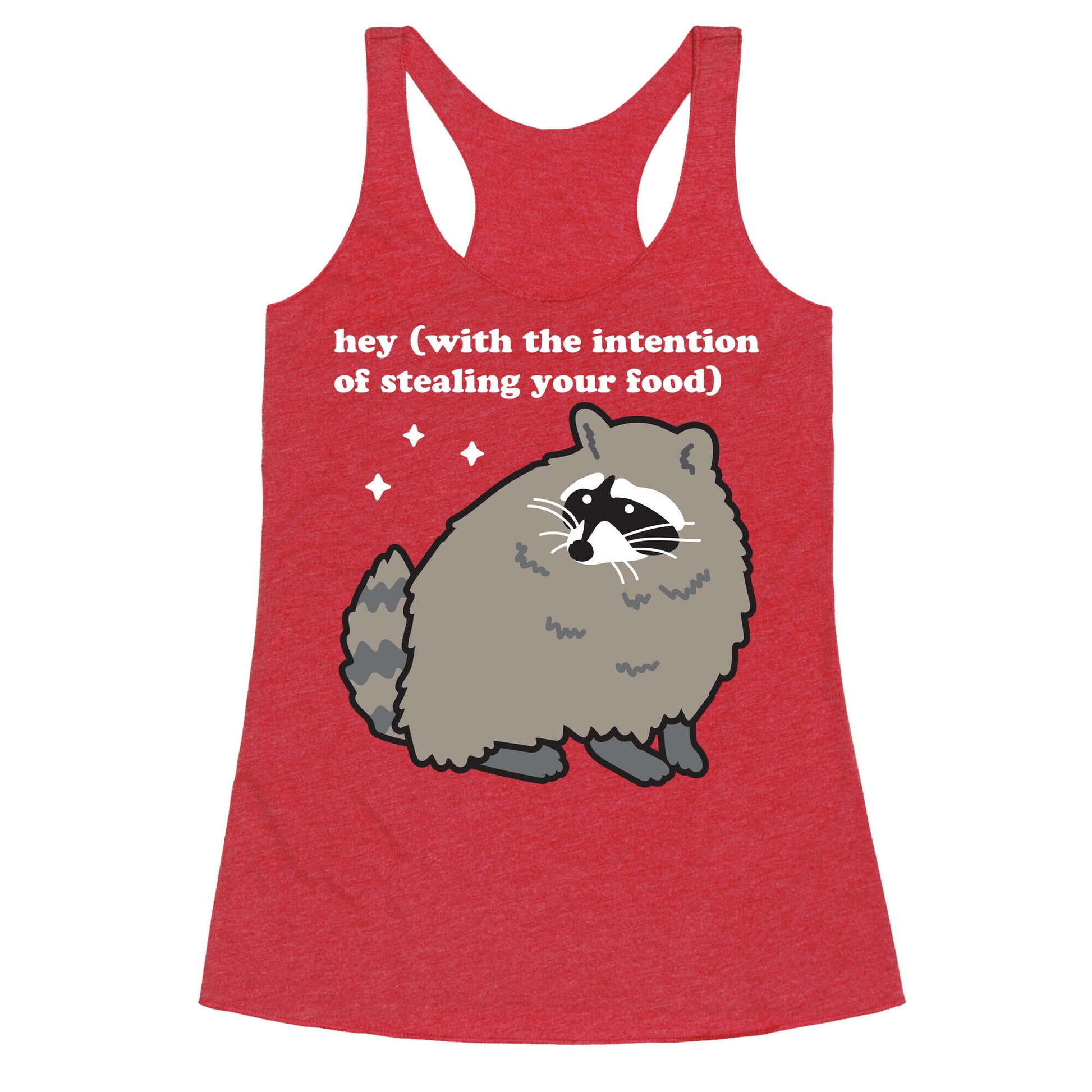 Hey (with the intention of stealing your food) Raccoon Racerback Tank