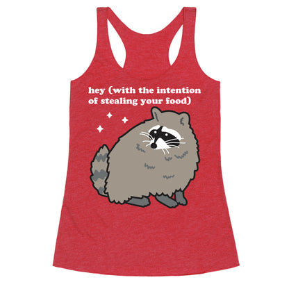 Hey (with the intention of stealing your food) Raccoon Racerback Tank