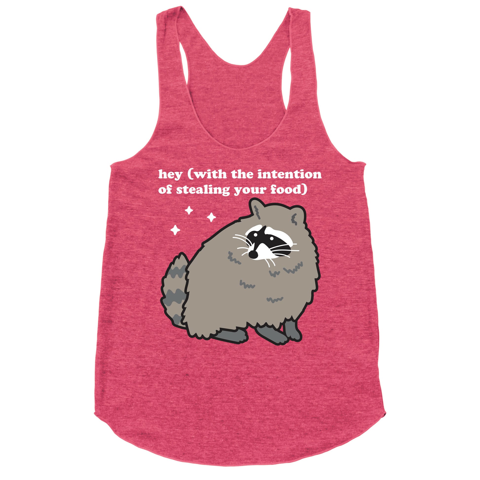 Hey (with the intention of stealing your food) Raccoon Racerback Tank