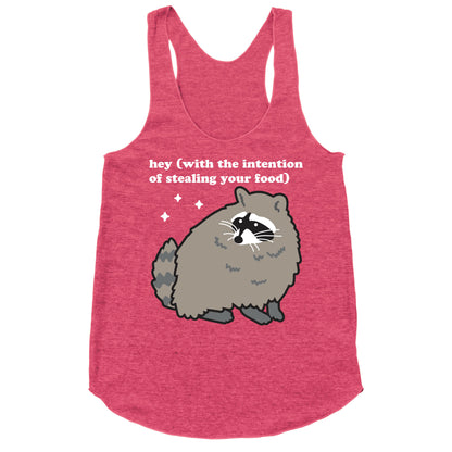 Hey (with the intention of stealing your food) Raccoon Racerback Tank