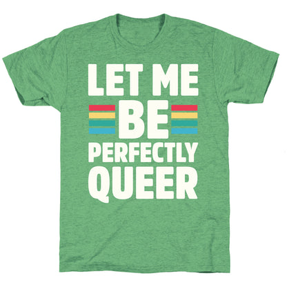 Let Me Be Perfectly Queer Unisex Triblend Tee