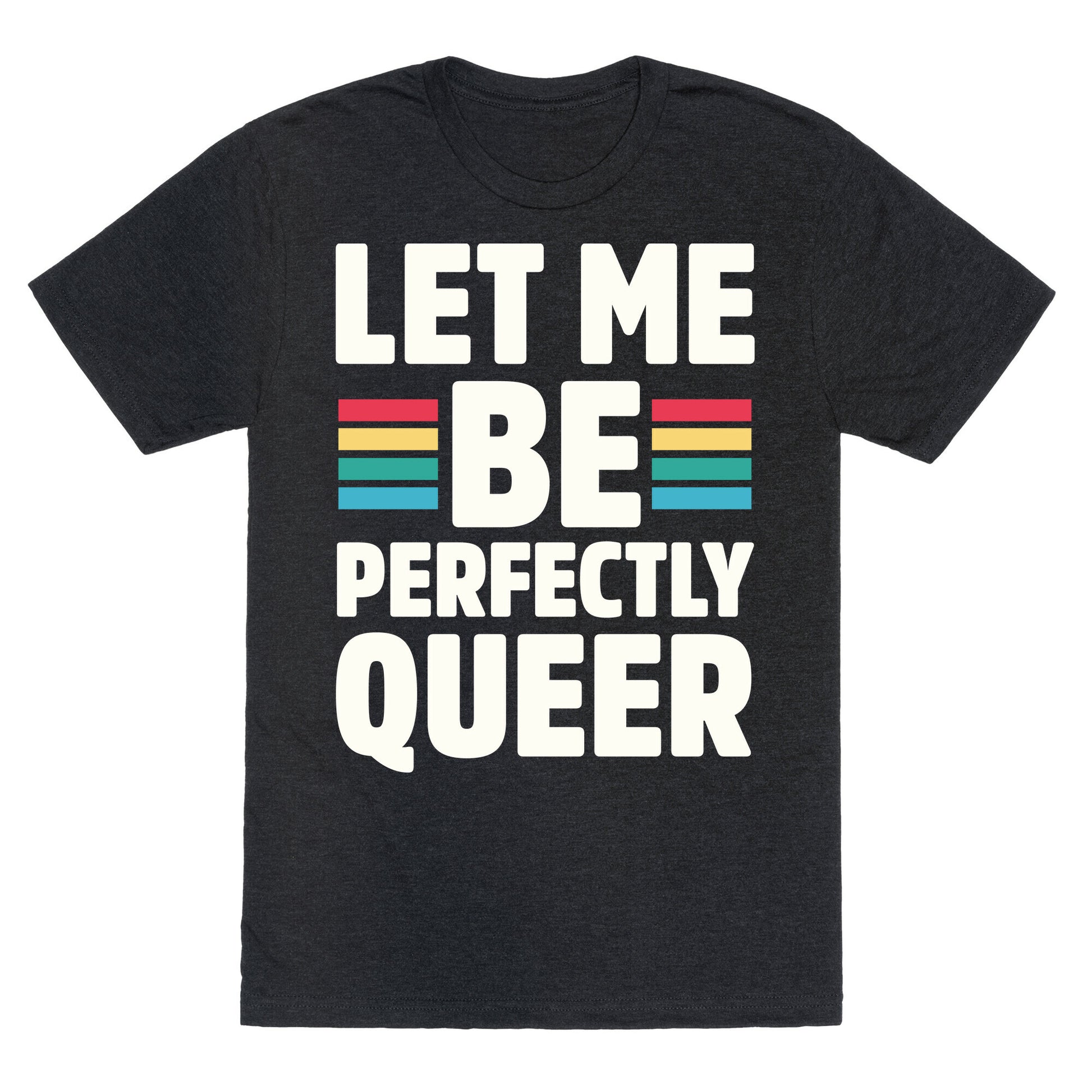 Let Me Be Perfectly Queer Unisex Triblend Tee