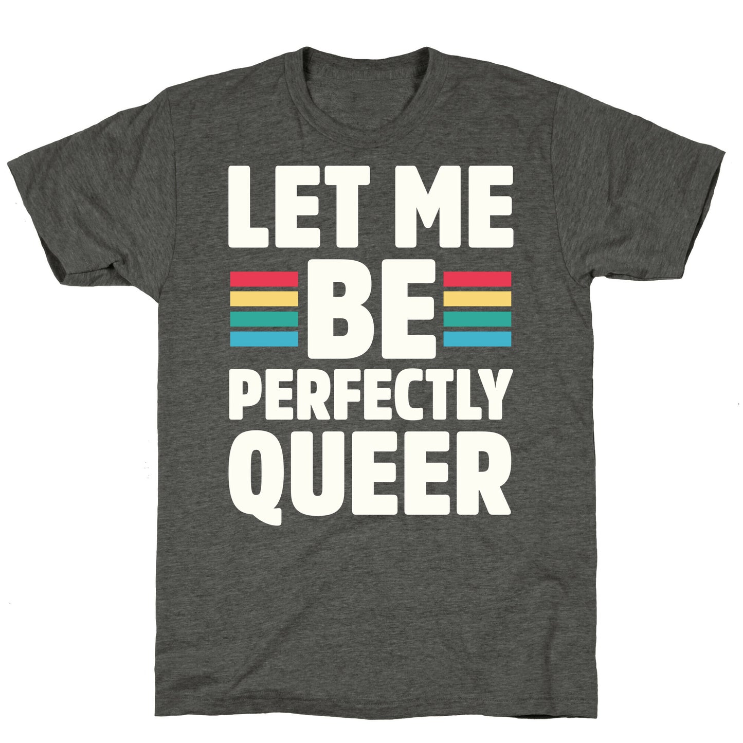 Let Me Be Perfectly Queer Unisex Triblend Tee