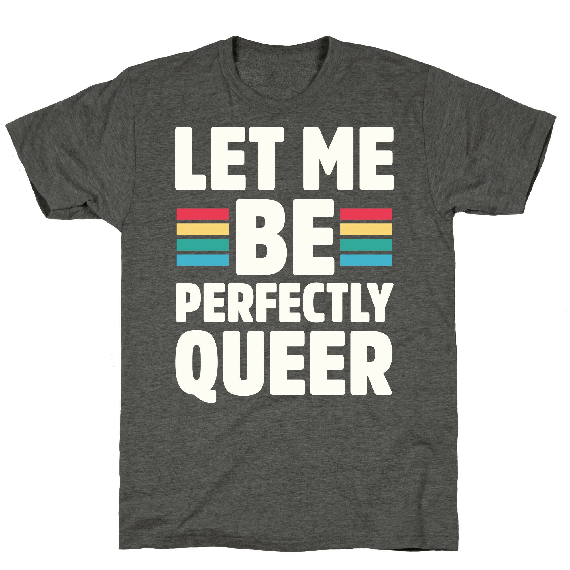 Let Me Be Perfectly Queer Unisex Triblend Tee