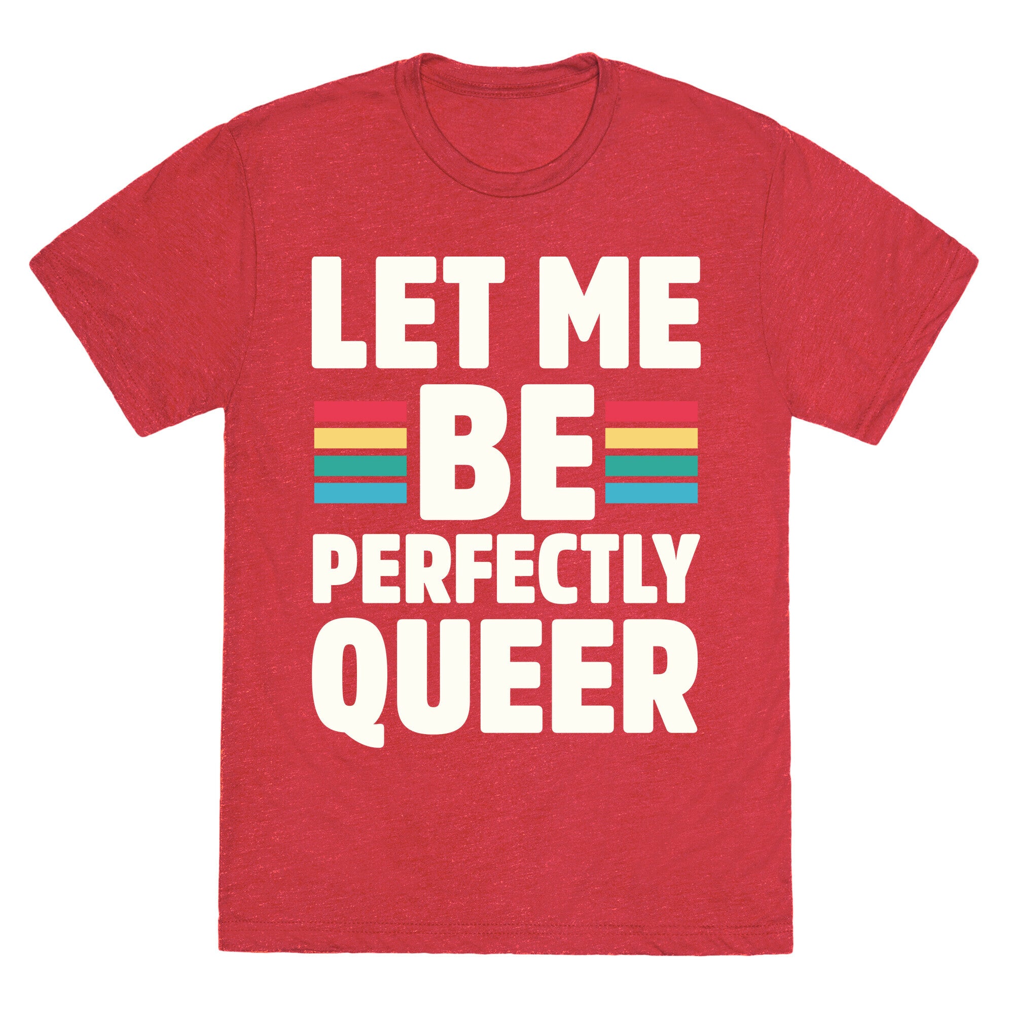 Let Me Be Perfectly Queer Unisex Triblend Tee