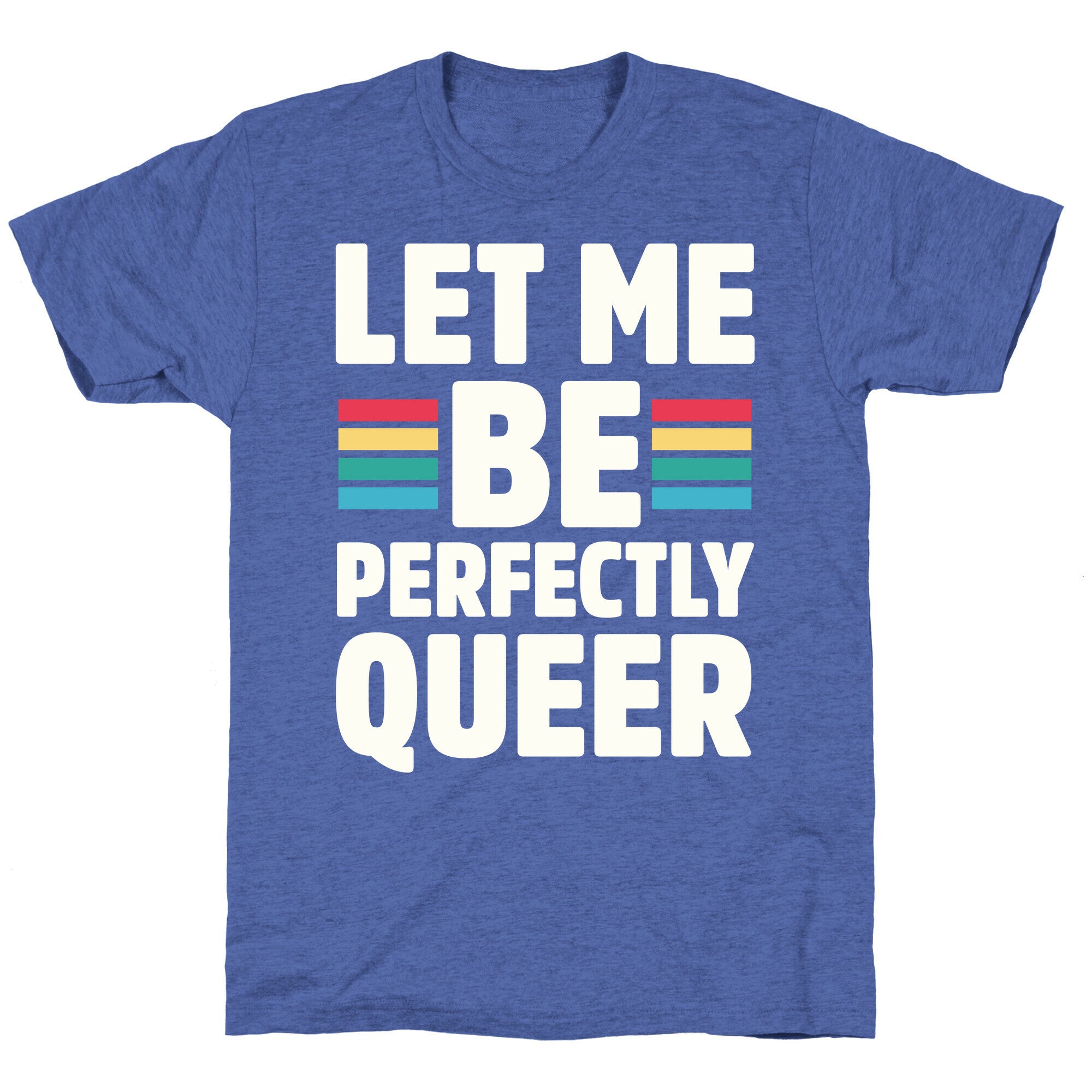Let Me Be Perfectly Queer Unisex Triblend Tee