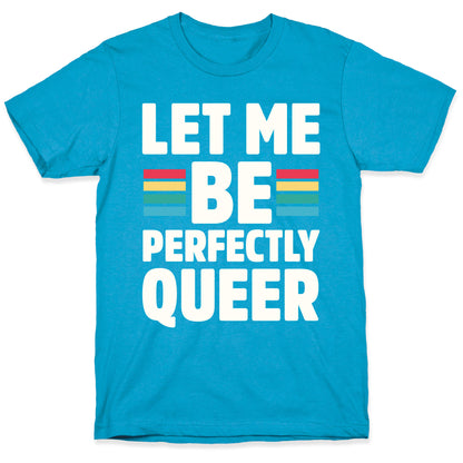 Let Me Be Perfectly Queer Unisex Triblend Tee