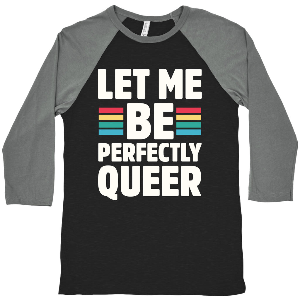 Let Me Be Perfectly Queer Baseball Tee