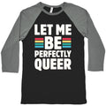 Let Me Be Perfectly Queer Baseball Tee