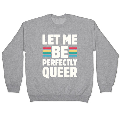 Let Me Be Perfectly Queer Crewneck Sweatshirt