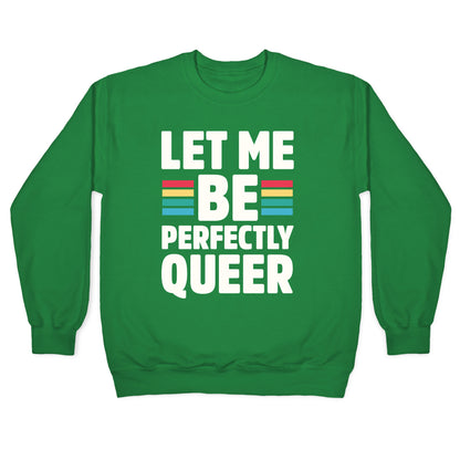 Let Me Be Perfectly Queer Crewneck Sweatshirt