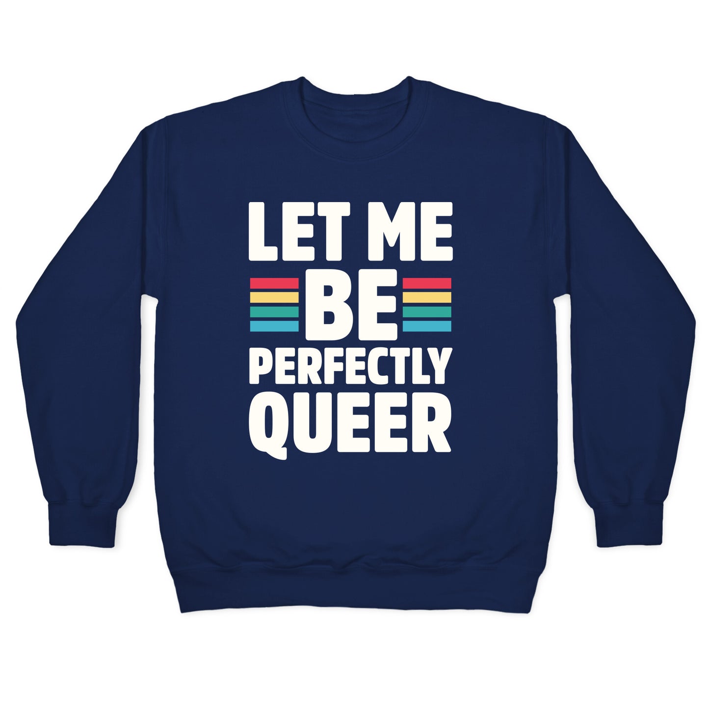 Let Me Be Perfectly Queer Crewneck Sweatshirt