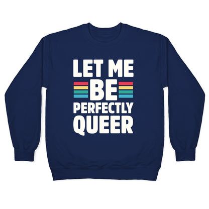 Let Me Be Perfectly Queer Crewneck Sweatshirt