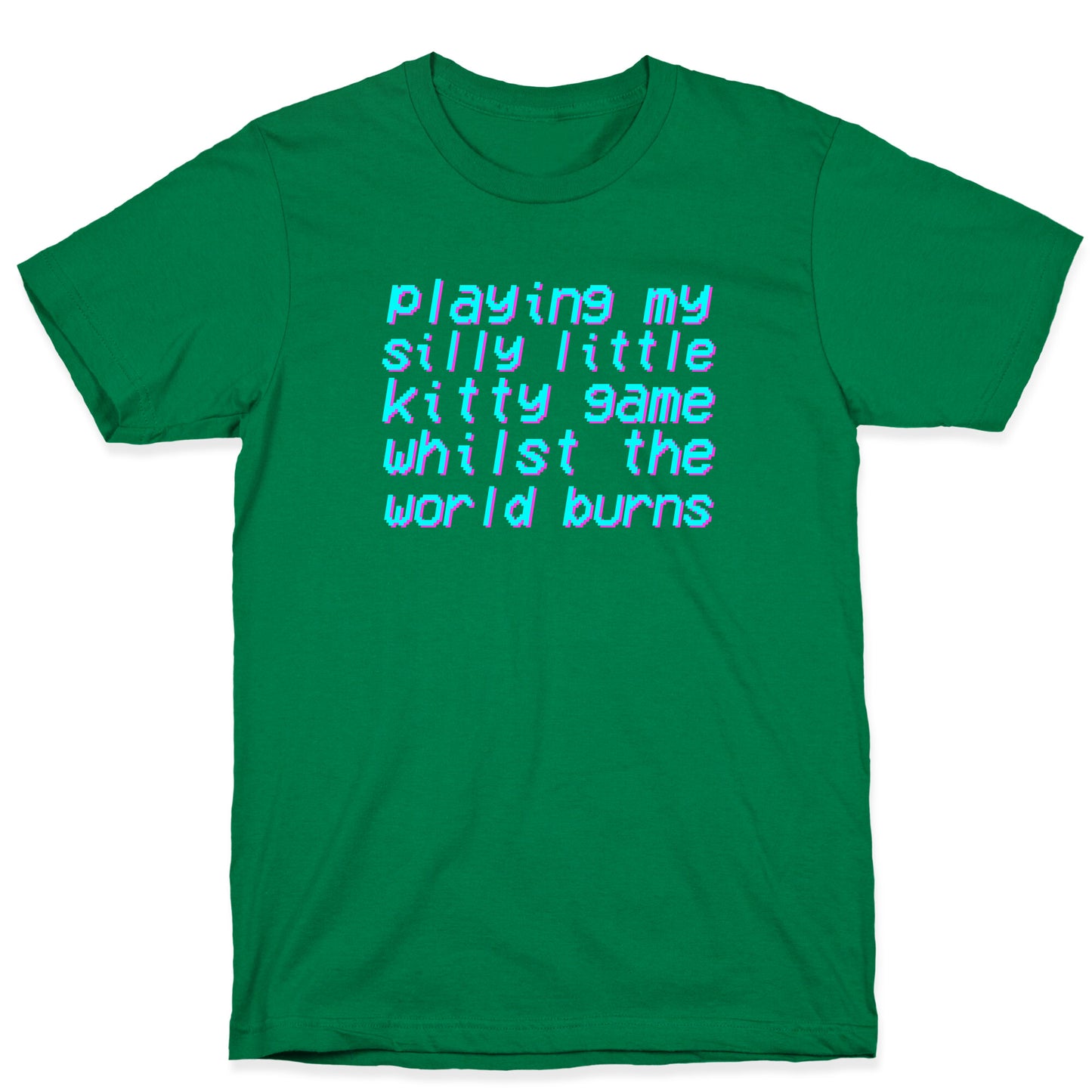 Playing My Silly Little Kitty Game Whilst the World Burns T-Shirt