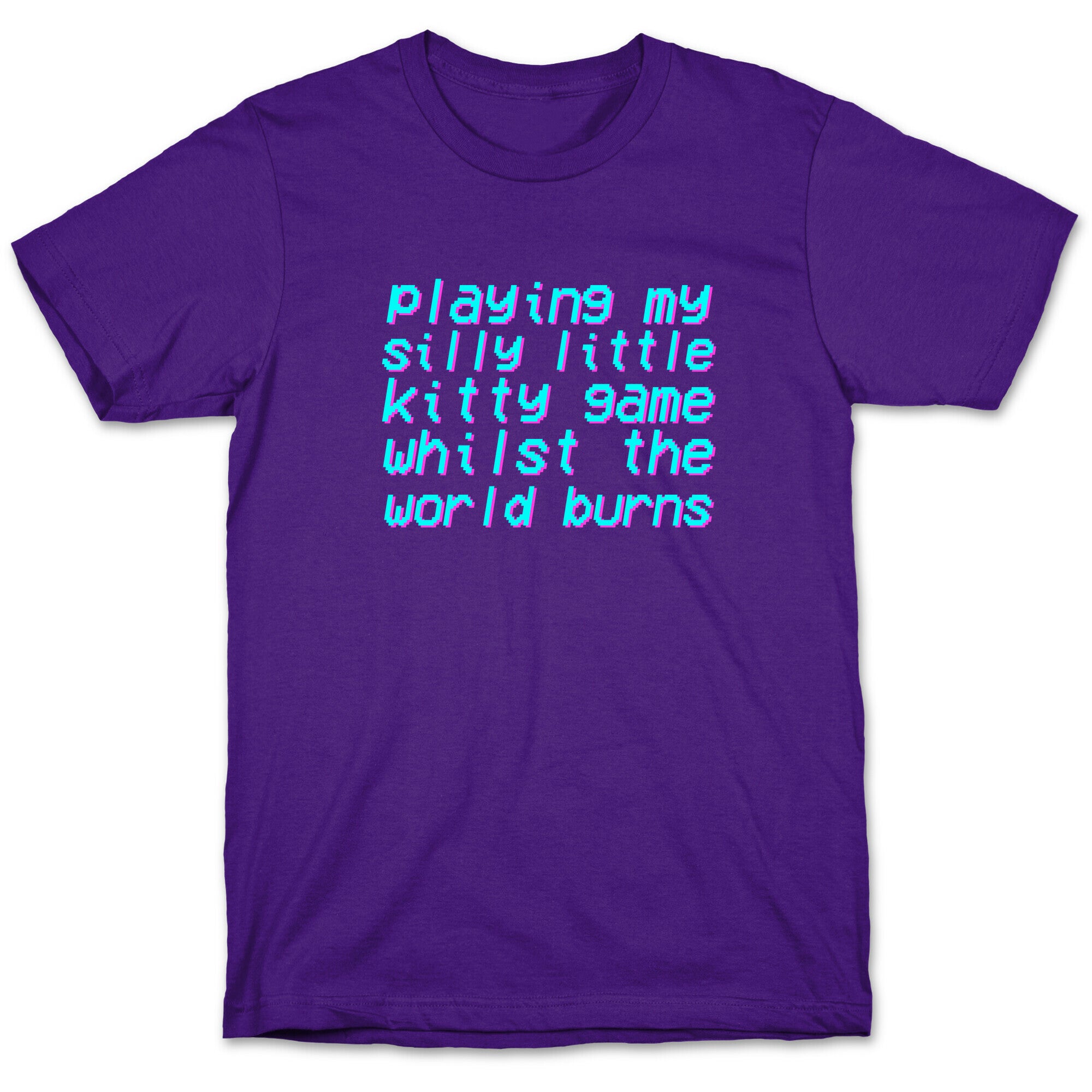 Playing My Silly Little Kitty Game Whilst the World Burns T-Shirt