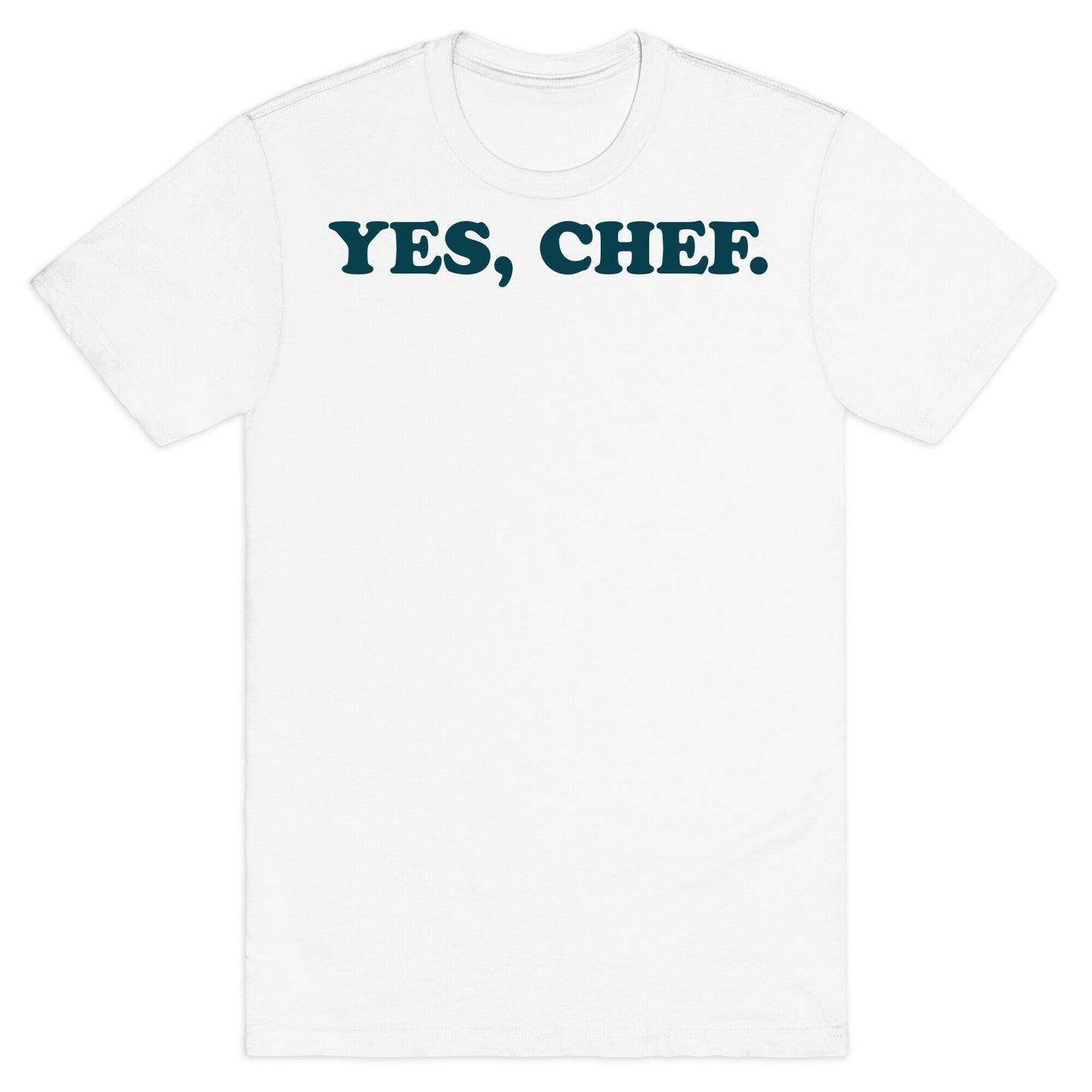 Yes, Chef. T-Shirt