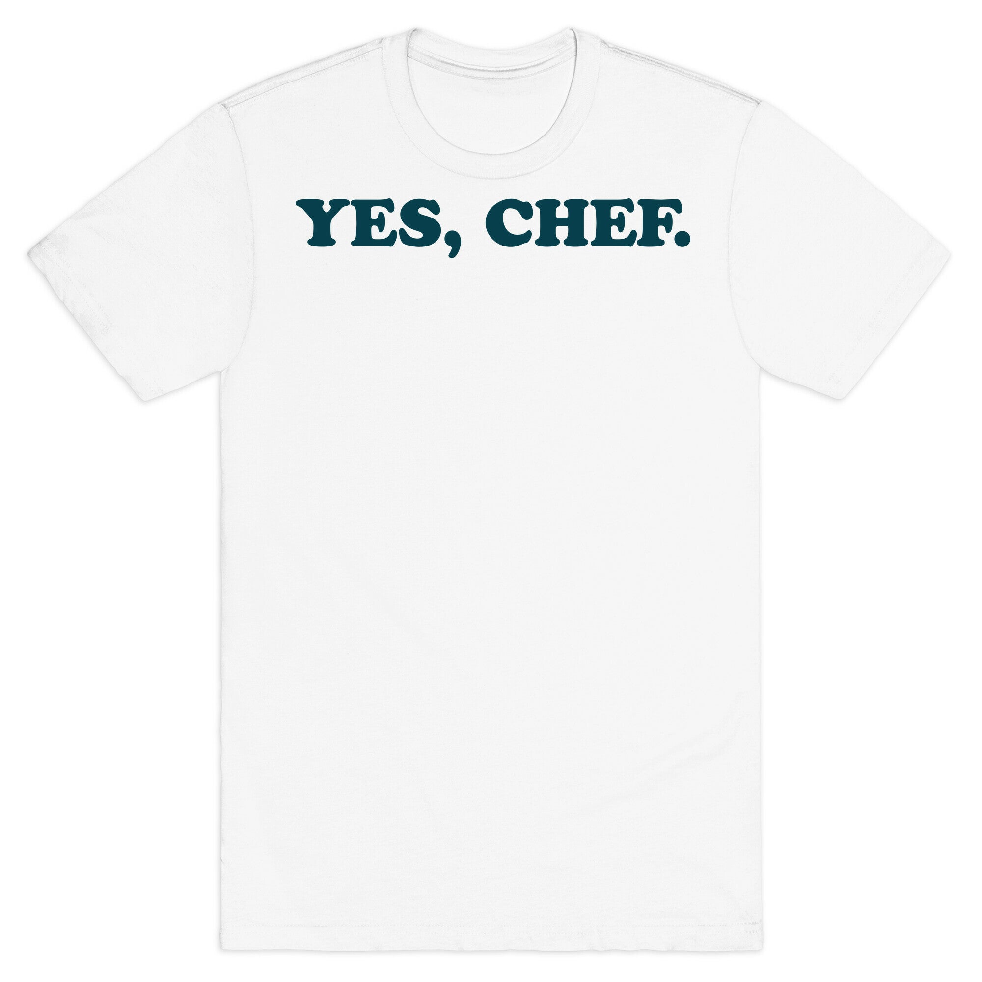 Yes, Chef. T-Shirt