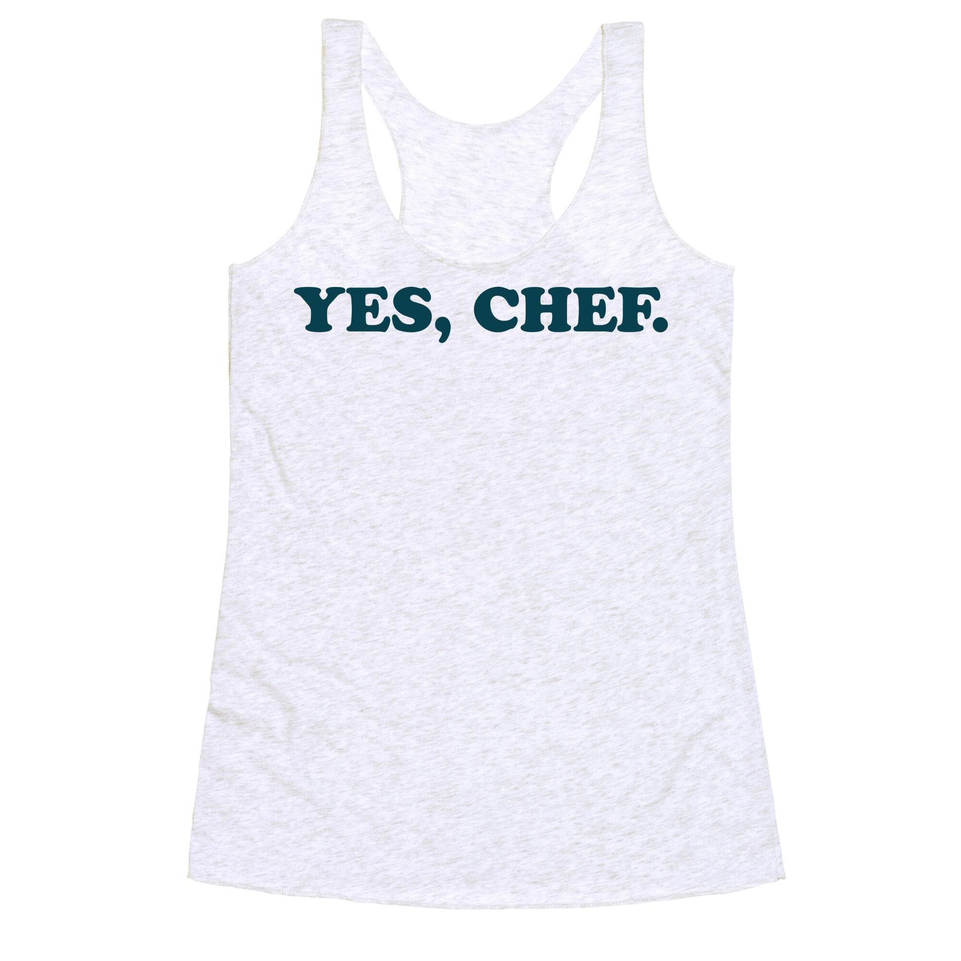 Yes, Chef. Racerback Tank