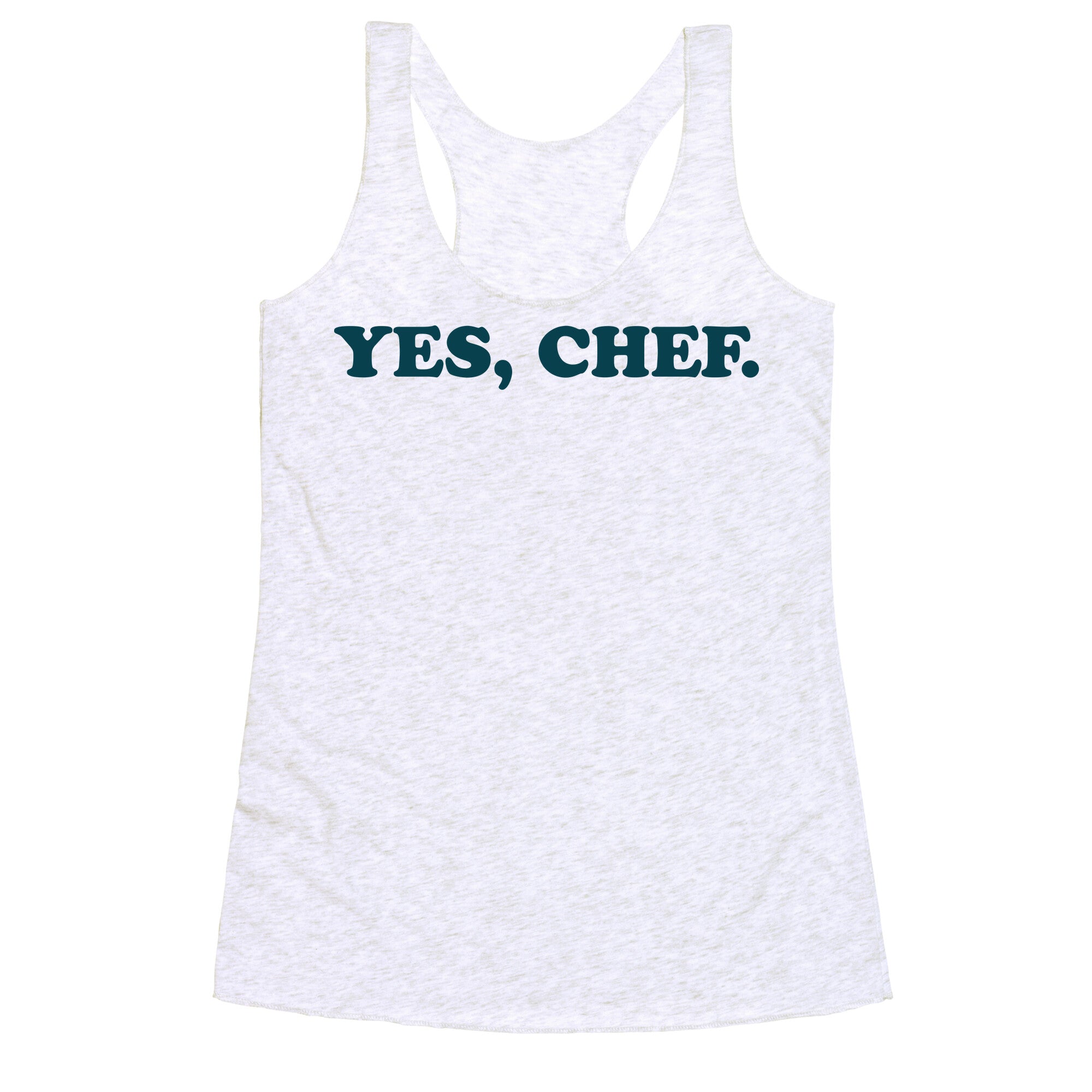 Yes, Chef. Racerback Tank