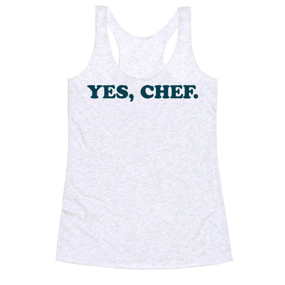 Yes, Chef. Racerback Tank