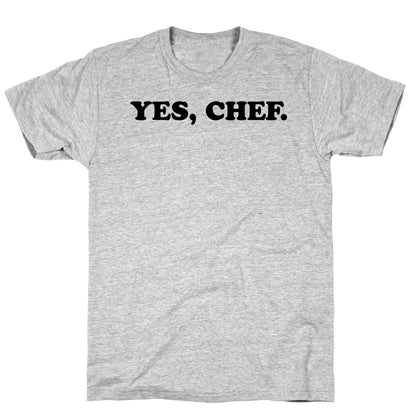 Yes, Chef. T-Shirt