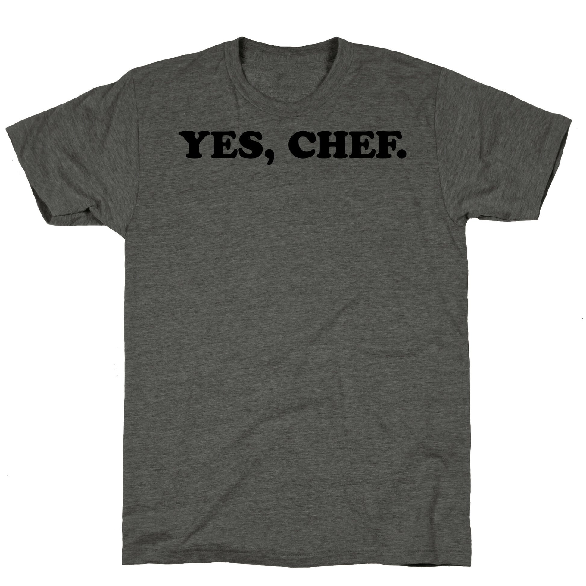 Yes, Chef. Unisex Triblend Tee