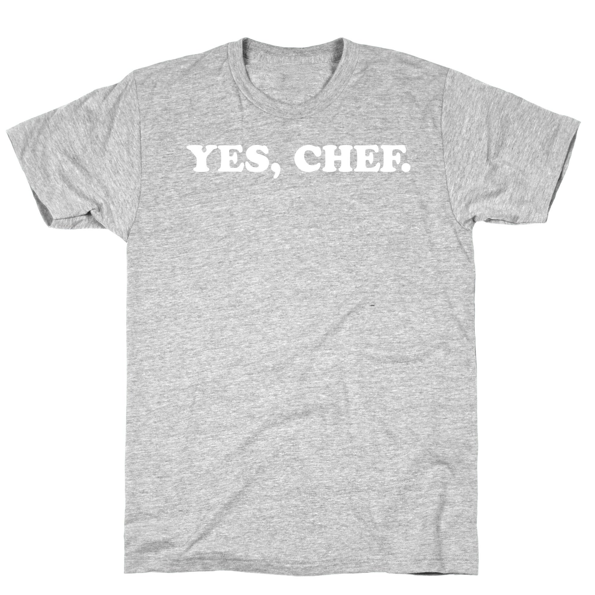 Yes, Chef. T-Shirt