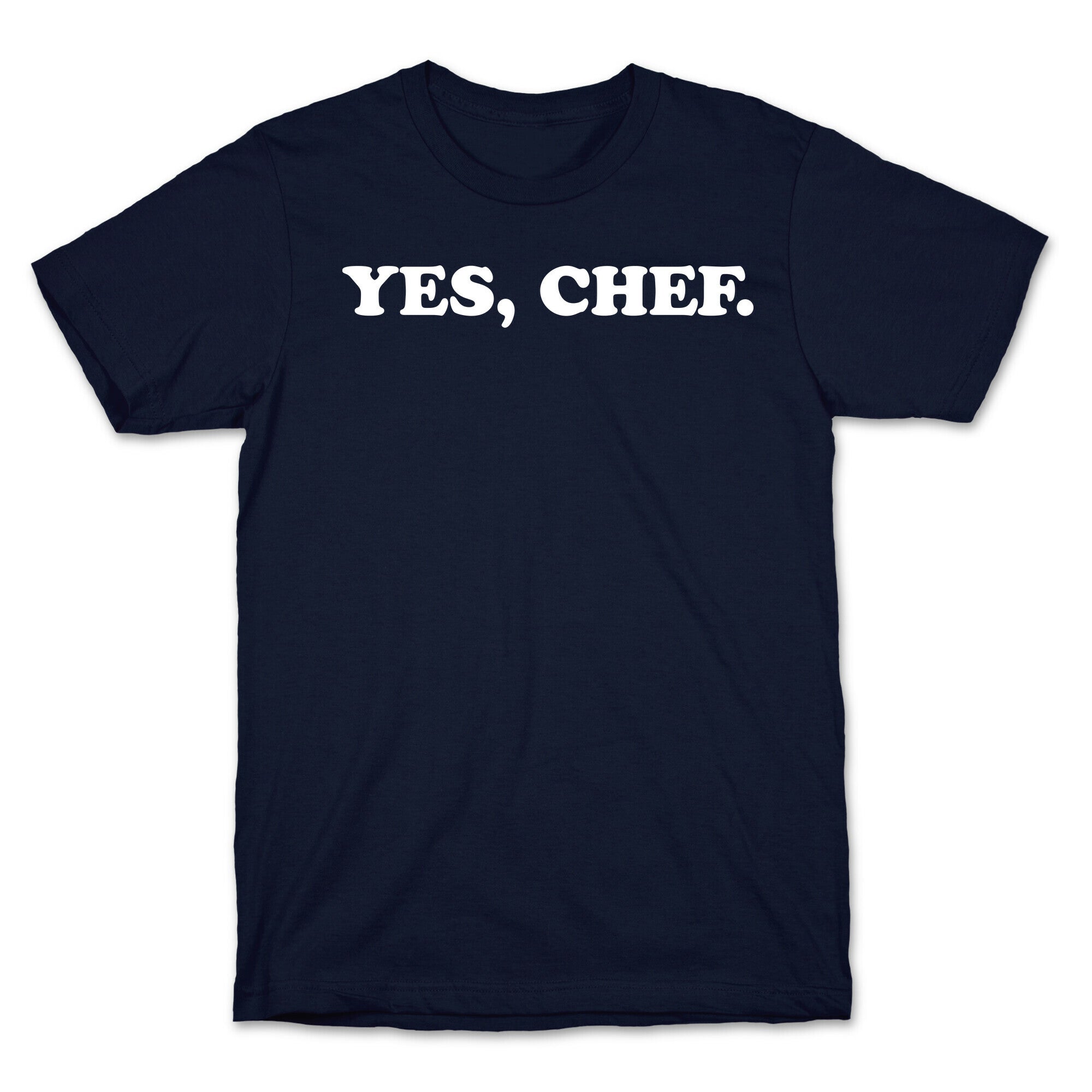 Yes, Chef. T-Shirt