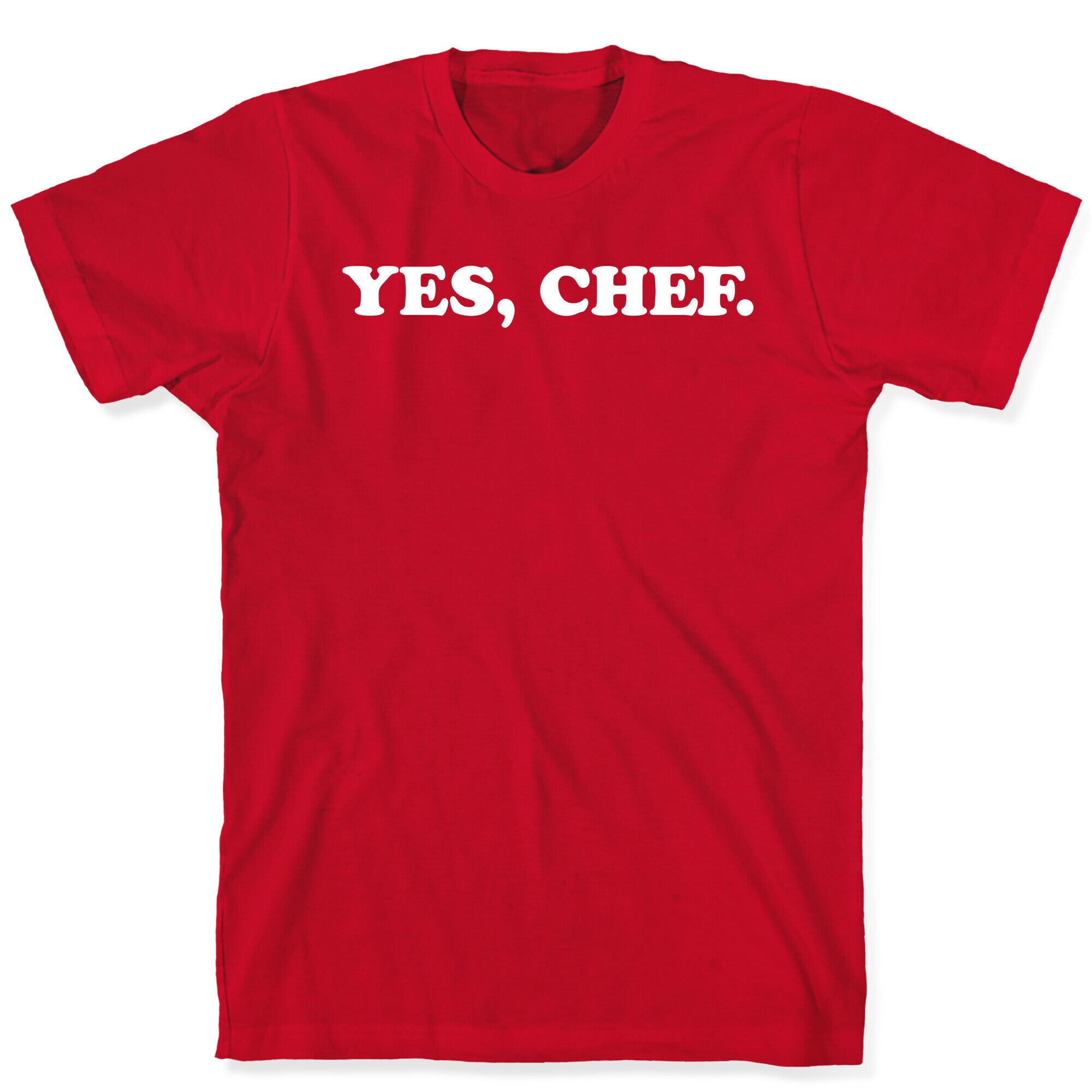 Yes, Chef. T-Shirt