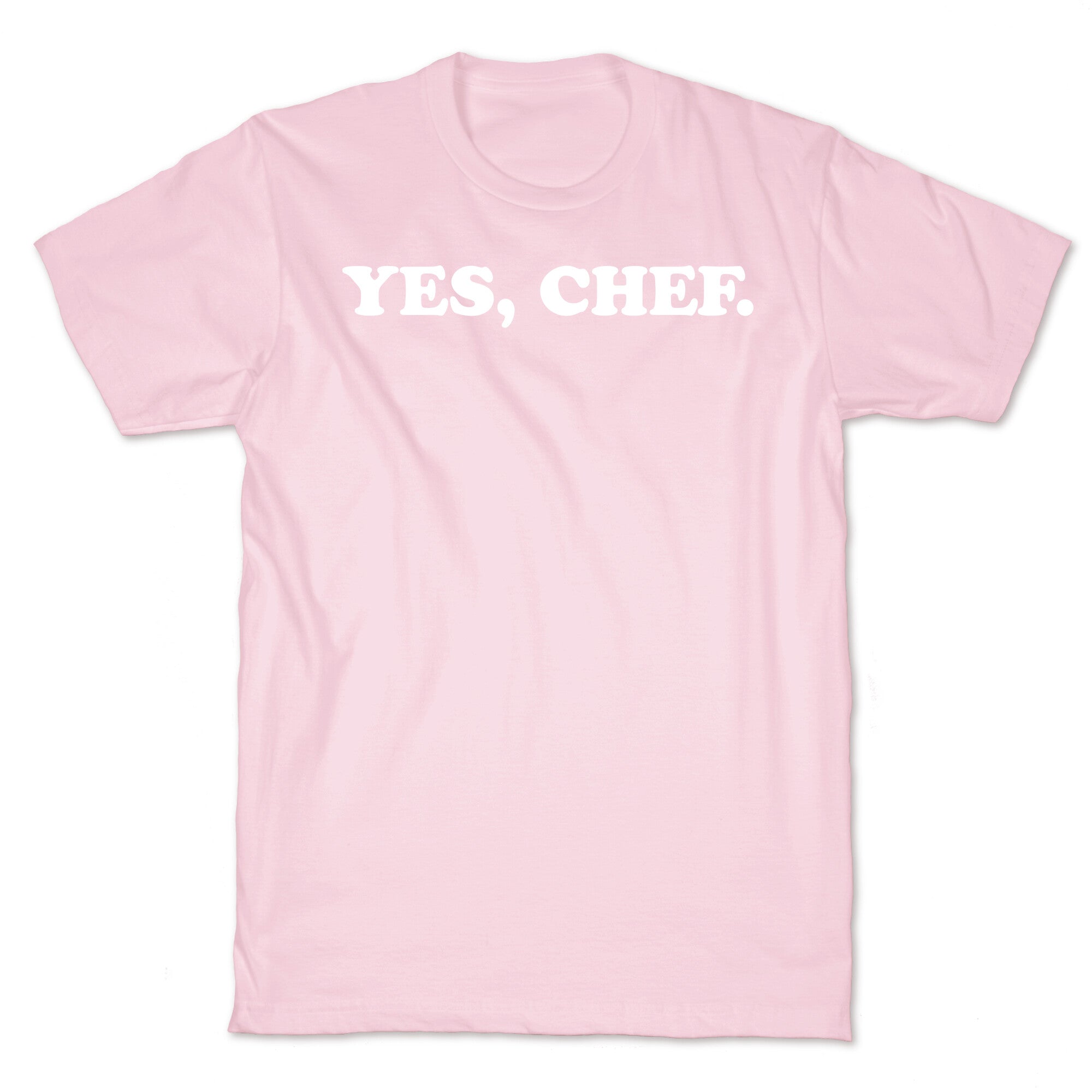 Yes, Chef. T-Shirt