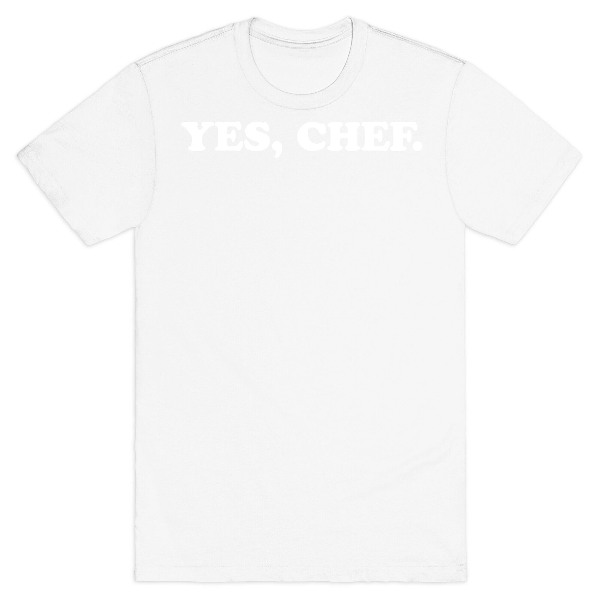 Yes, Chef. T-Shirt