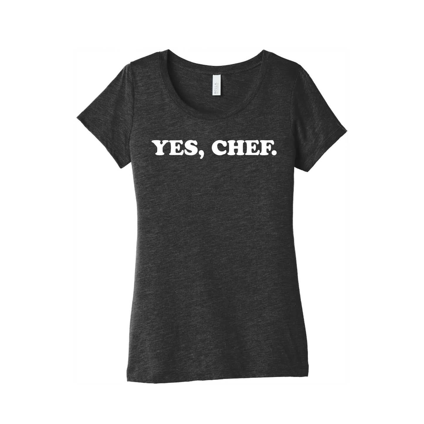Yes, Chef. Women's Triblend Tee