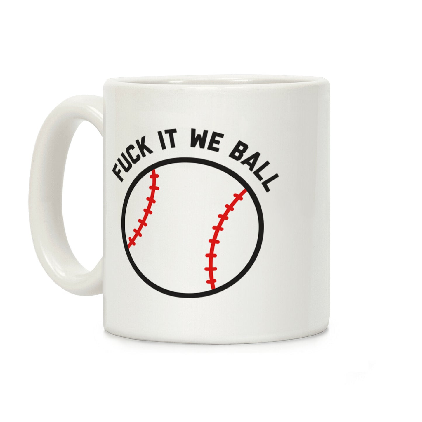 Fuck It We Ball (Baseball) Coffee Mug