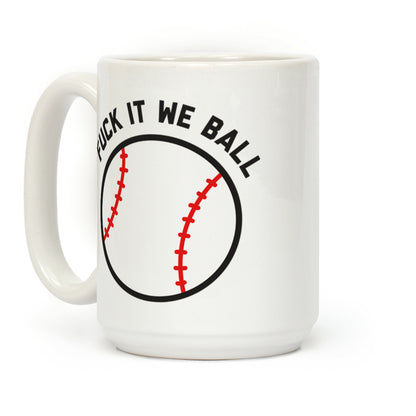 Fuck It We Ball (Baseball) Coffee Mug
