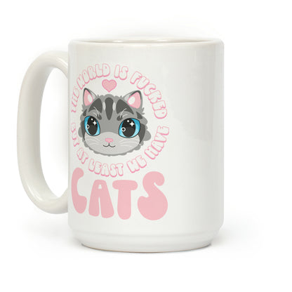 The World is F***ed But At Least We Have Cats Gray Cat Coffee Mug