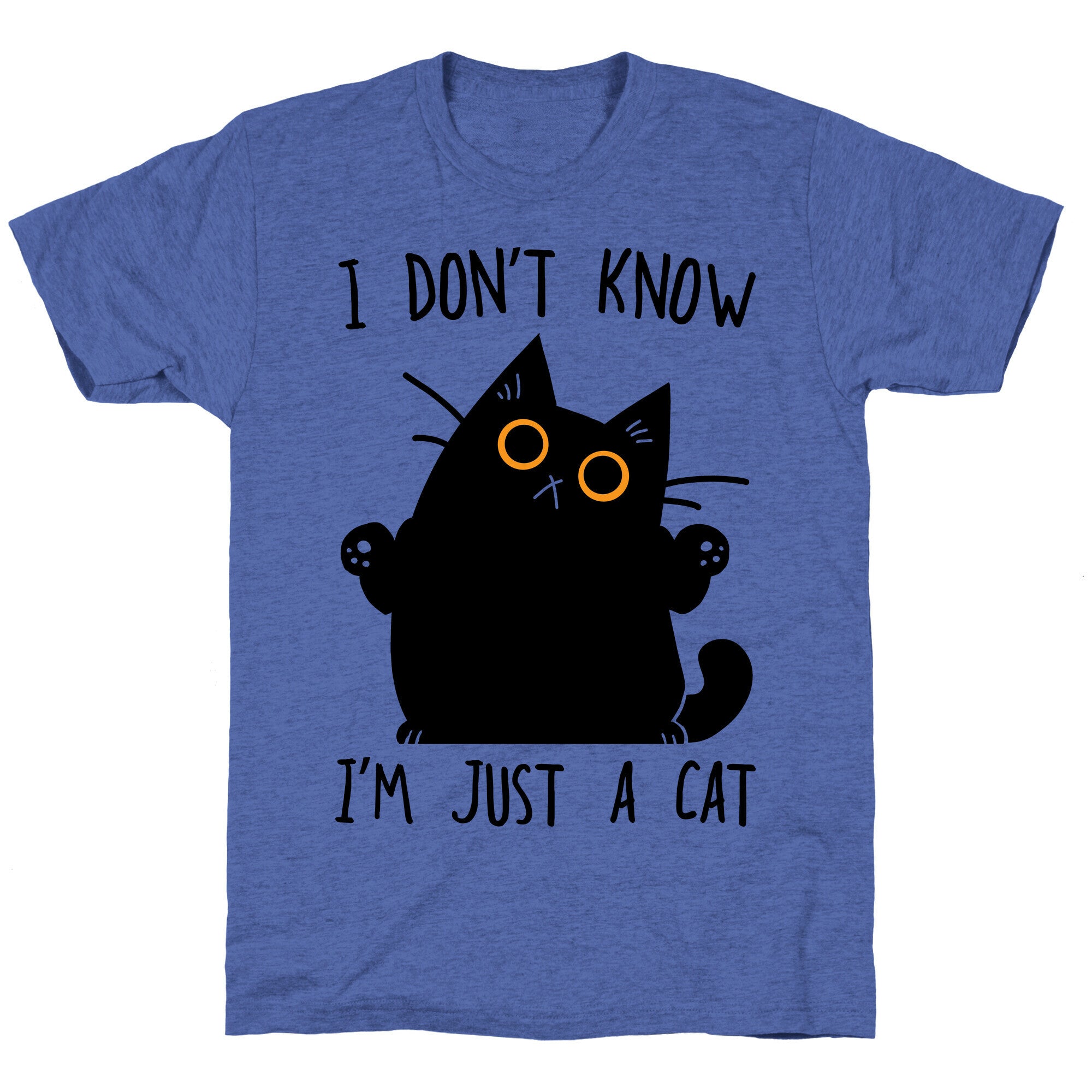 I don't know, I'm just a cat Unisex Triblend Tee