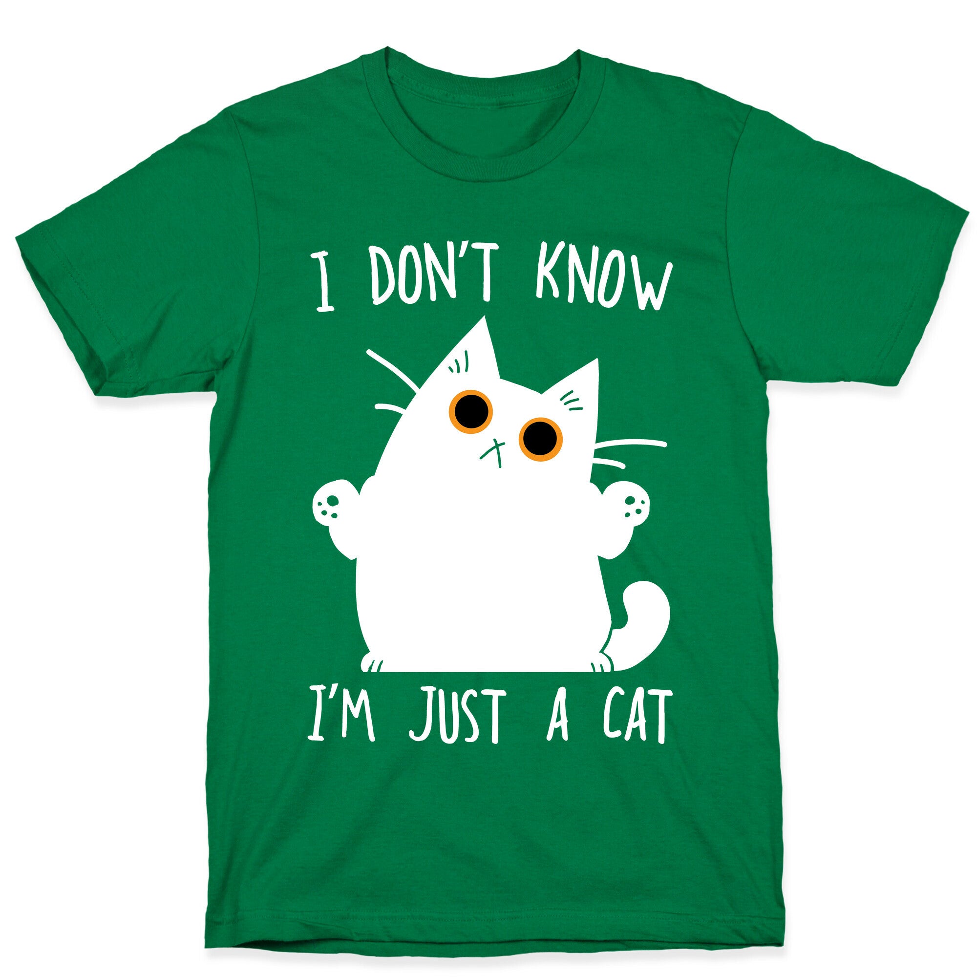 I don't know, I'm just a cat T-Shirt